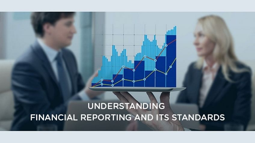 Understanding Financial Reporting and its Standards