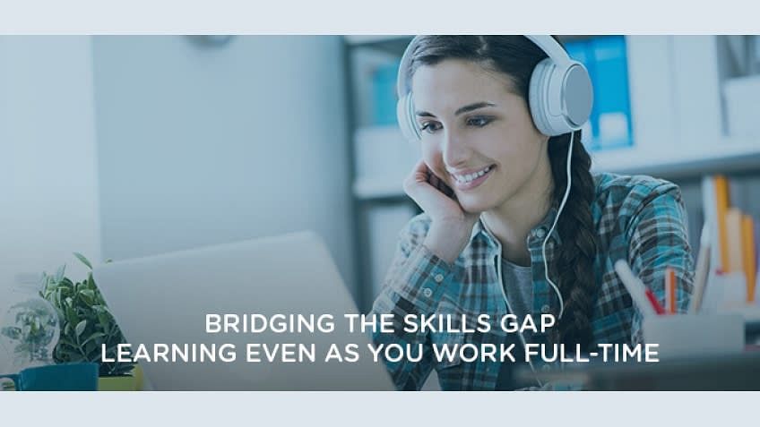 Bridging the Skills Gap - Learning Even as You Work Full-Time
