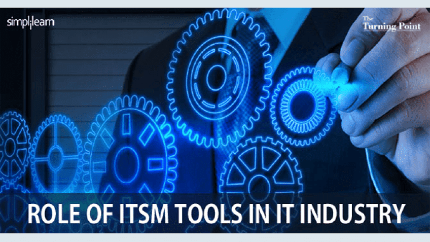ROLE OF ITSM TOOLS IN IT INDUSTRY