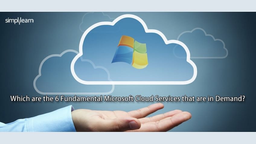 Which are the 6 Fundamental Microsoft Cloud Services that are in Demand?