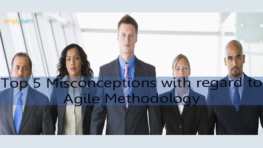 Top 5 Misconceptions with regard to Agile Methodology